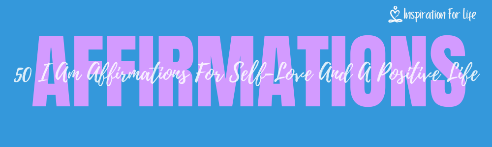 50 I Am Affirmations For Self-Love And A Positive Life feature