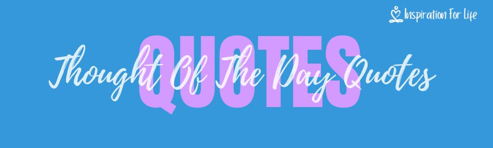 Thought Of The Day Quotes To Set Your Day On The Right Path feature
