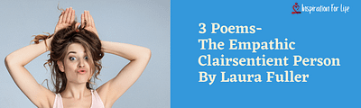3 Poems-The Empathic Clairsentient Person By Laura Fuller feature image