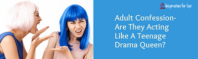 Adult Confession Are They Acting Like A Teenage Drama Queen pin