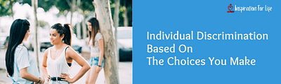 Individual Discrimination Based On The Choices You Make feature