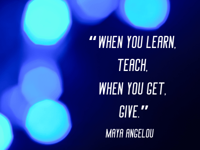 quotes by Maya Angelou when you learn teach