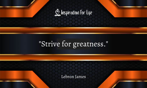 STRIVE FOR GREATNESS